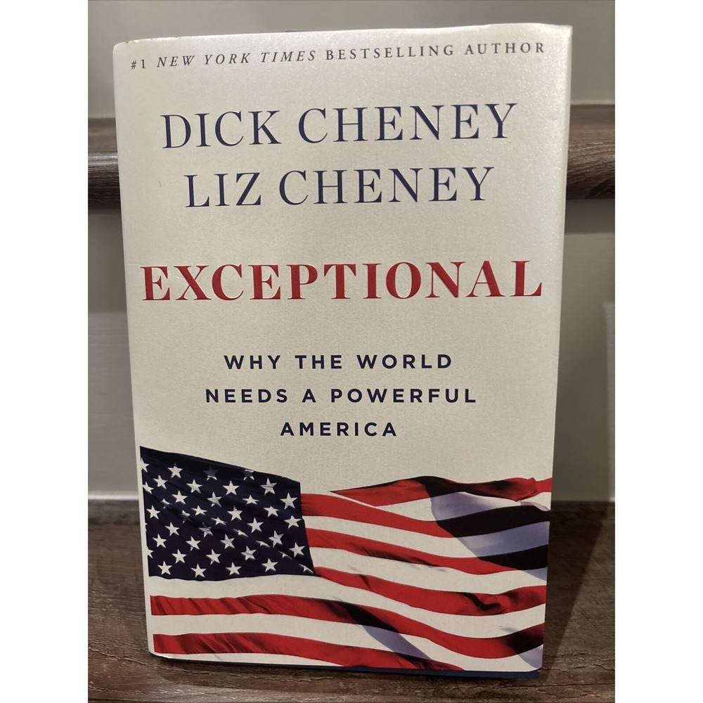 Exceptional : Why the World Needs a Powerful America by Liz Cheney and Dick...